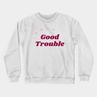 Good Trouble Crewneck Sweatshirt